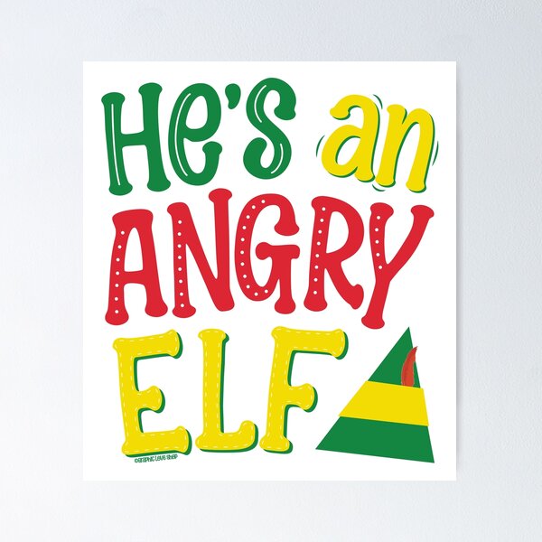 Item preview, He's an Angry Elf, Christmas Movie Quote © GraphicLoveShop designed and sold by Graphic Love Shop.