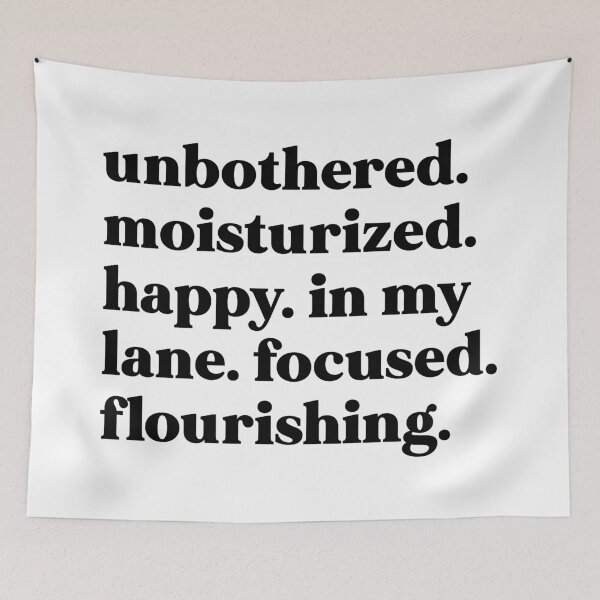 Item preview, Unbothered. Moisturized. Happy. In my lane. Focused. Flourishing designed and sold by weirdly weird.