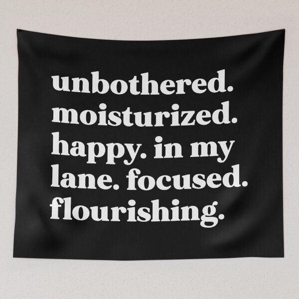 Item preview, Unbothered. Moisturized. Happy. In my lane. Focused. Flourishing designed and sold by weirdly weird.