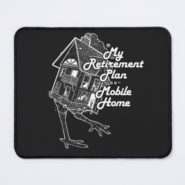 Item preview, My Retirement Plan is a Mobile Home designed and sold by KelpieSpirit.