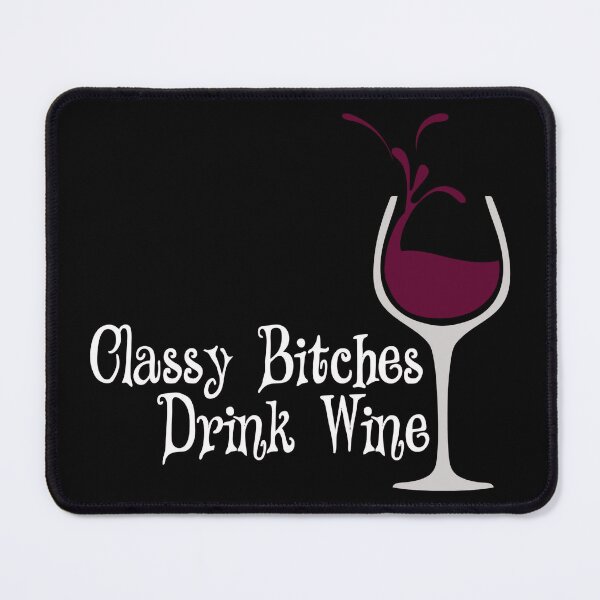 Item preview, Classy Bitches Drink Wine designed and sold by SinfamousTwo.