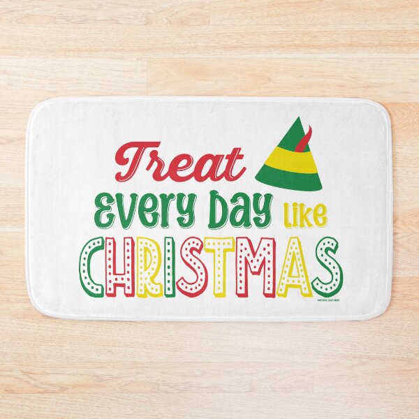 Item preview, Treat Every Day Like Christmas, Elf Code Movie Quote © GraphicLoveShop designed and sold by Graphic Love Shop.