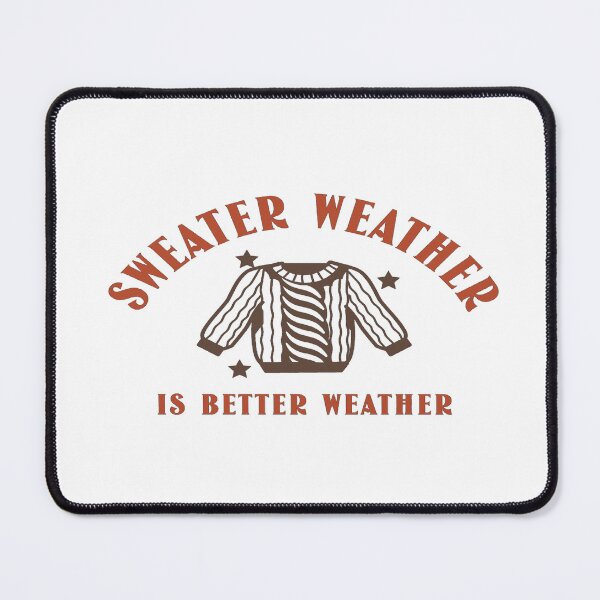 Item preview, Sweater Weather Is Better Weather designed and sold by emcreativeprds.