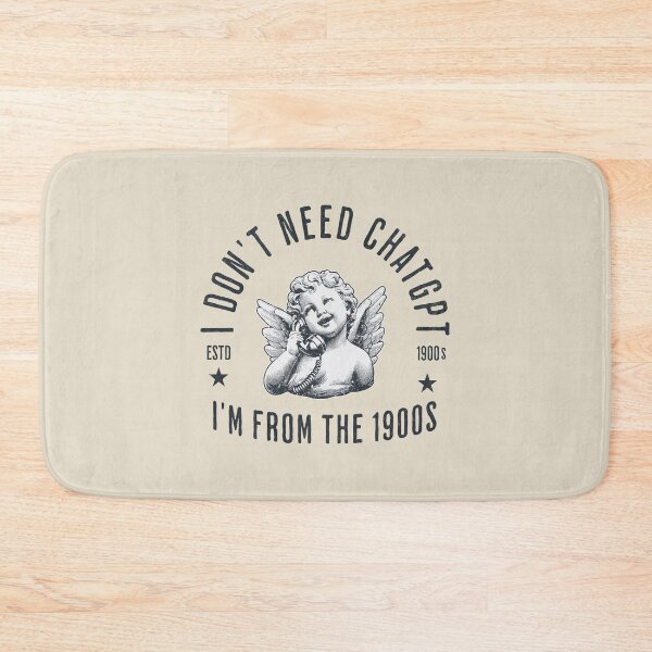 Item preview, I Don't Need ChatGPT, I'm From The 1900s designed and sold by A.I.  Took My Job!.