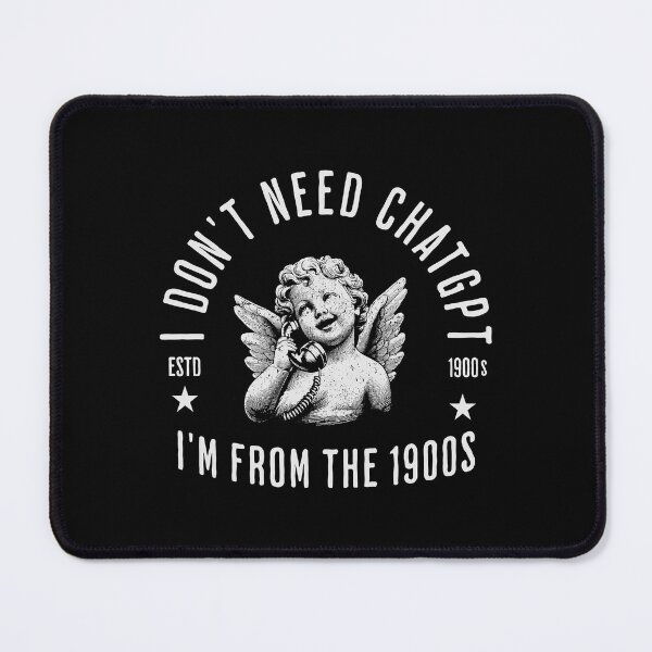 Item preview, I Don't Need ChatGPT, I'm From The 1900s designed and sold by A.I. Took My Job!.