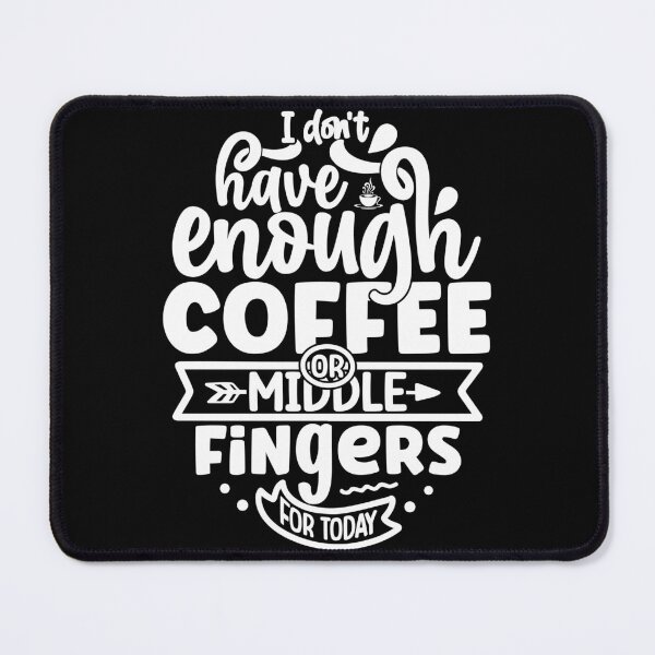 Item preview, I DON`T HAVE ENOUGH COFFEE OR MIDDLE FINGERS FOR WORK, SARCASTIC EMPLOYEE GIFT designed and sold by PRINYOS.