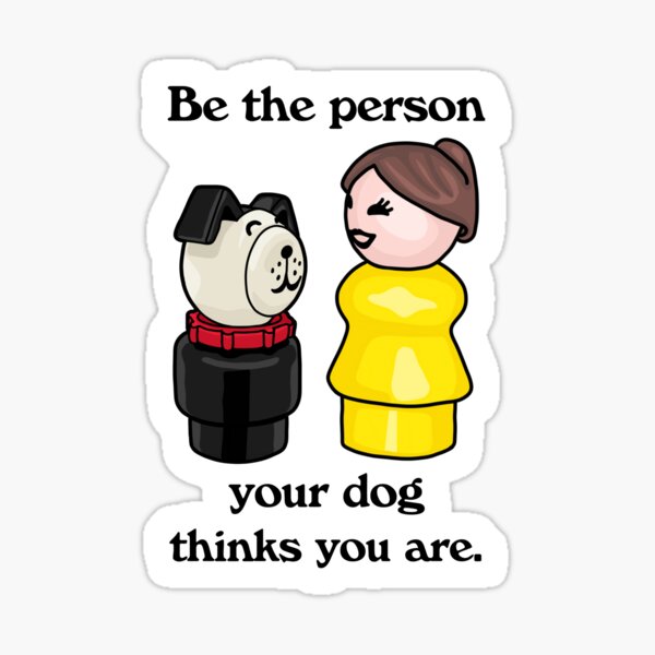 Item preview, Be The Person Your Dog Thinks You Are designed and sold by Unhinged Heather.