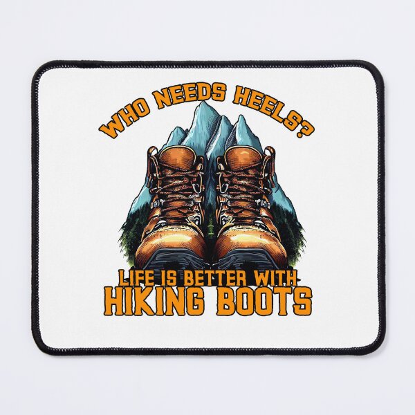 Item preview, Who Needs Heels Life is Better With Hiking Boots designed and sold by TheCampingHiker.