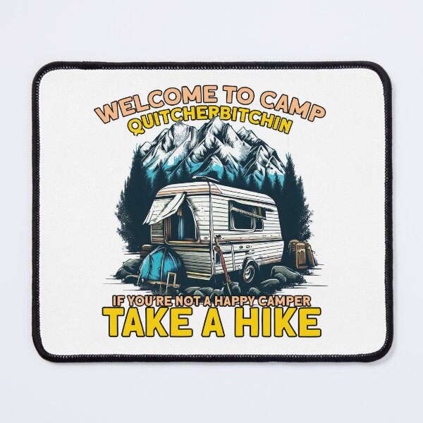 Item preview, Welcome to Camp Quitcherbitchin If You're Not a Happy Camper Take a Hike designed and sold by TheCampingHiker.