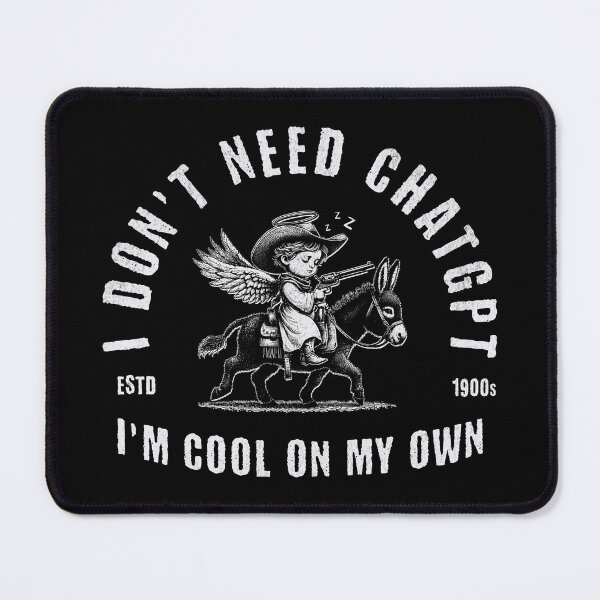 Item preview, I Don't Need ChatGPT I'm Cool On My Own designed and sold by A.I. Took My Job!.