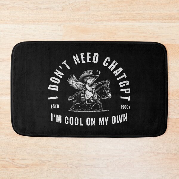 Item preview, I Don't Need ChatGPT I'm Cool On My Own designed and sold by A.I.  Took My Job!.
