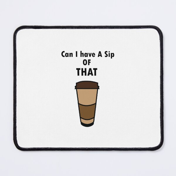 Item preview, Can I have a Sip Of THAT designed and sold by CordneyLW.