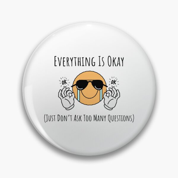 Item preview, Everything Is Okay (Just Don’t Ask Too Many Questions) designed and sold by My Joyful Charm Store.