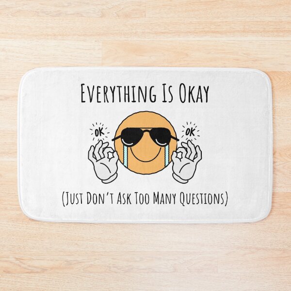 Item preview, Everything Is Okay (Just Don’t Ask Too Many Questions) designed and sold by My Joyful Charm Store.