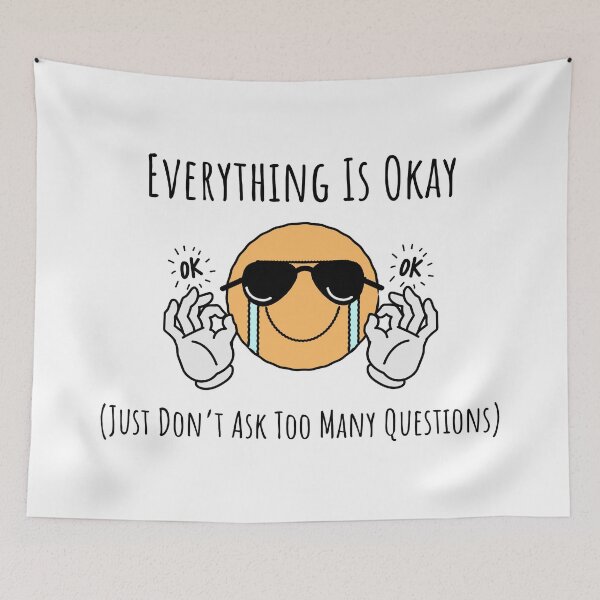 Item preview, Everything Is Okay (Just Don’t Ask Too Many Questions) designed and sold by My Joyful Charm Store.