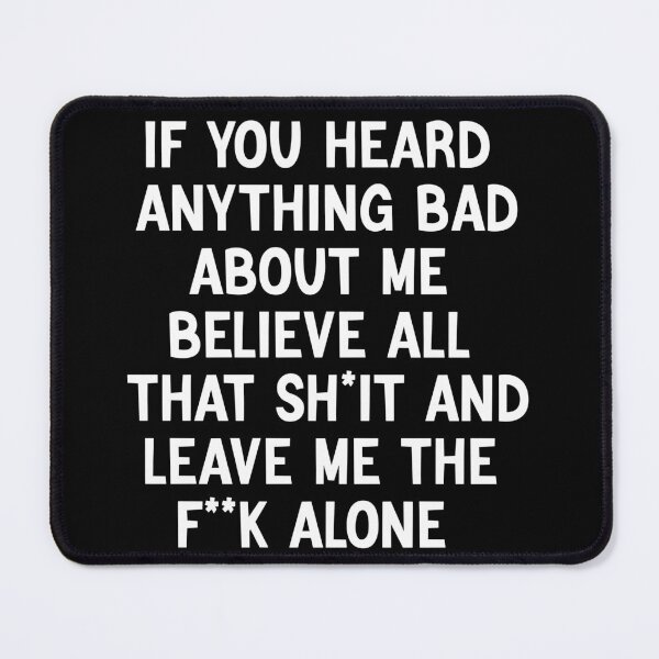 Item preview, if you heard anything bad about me believe all that sh*it and leave me the f**k alone designed and sold by Kestovi.