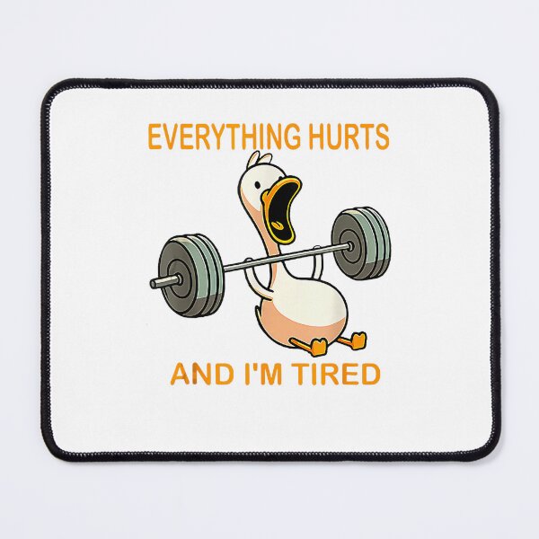 Item preview, Everything Hurts And I'm Tired Duck Meme designed and sold by LeoVargasVelha.