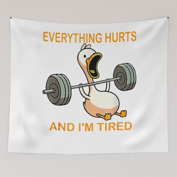 Item preview, Everything Hurts And I'm Tired Duck Meme designed and sold by LeoVargasVelha.