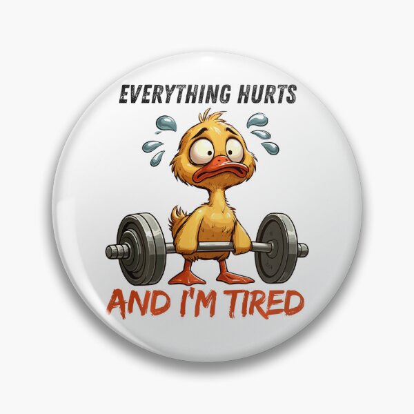 Item preview, Everything Hurts And I'm Tired Duck designed and sold by LeoVargasVelha.