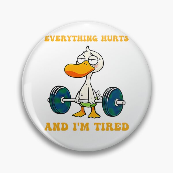 Item preview, Everything Hurts And I'm Tired Funny Duck Fitness  designed and sold by LeoVargasVelha.