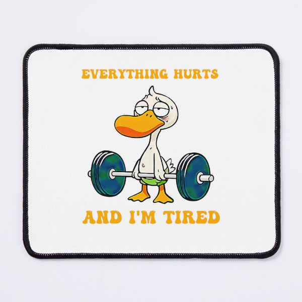 Item preview, Everything Hurts And I'm Tired Funny Duck Fitness  designed and sold by LeoVargasVelha.