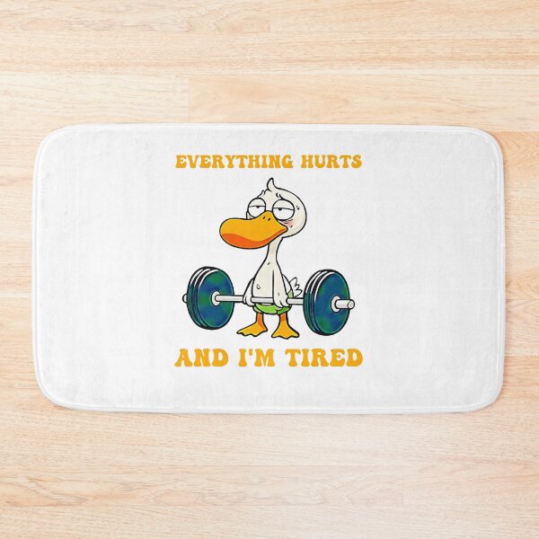 Item preview, Everything Hurts And I'm Tired Funny Duck Fitness  designed and sold by LeoVargasVelha.