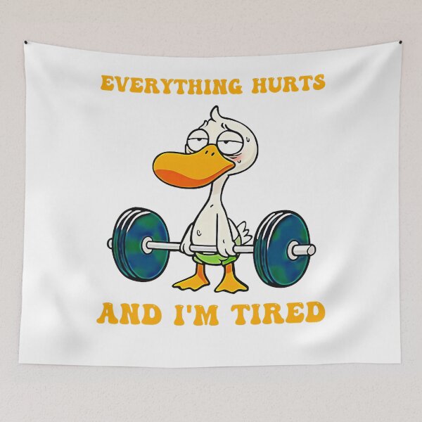 Item preview, Everything Hurts And I'm Tired Funny Duck Fitness  designed and sold by LeoVargasVelha.