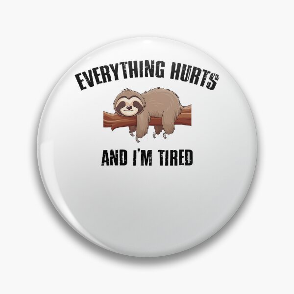 Item preview, I'm Tired And Everything Hurts  Funny designed and sold by LeoVargasVelha.