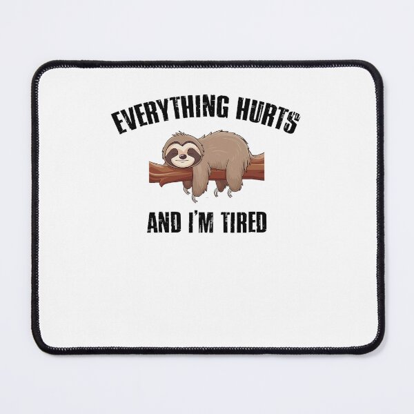 Item preview, I'm Tired And Everything Hurts  Funny designed and sold by LeoVargasVelha.