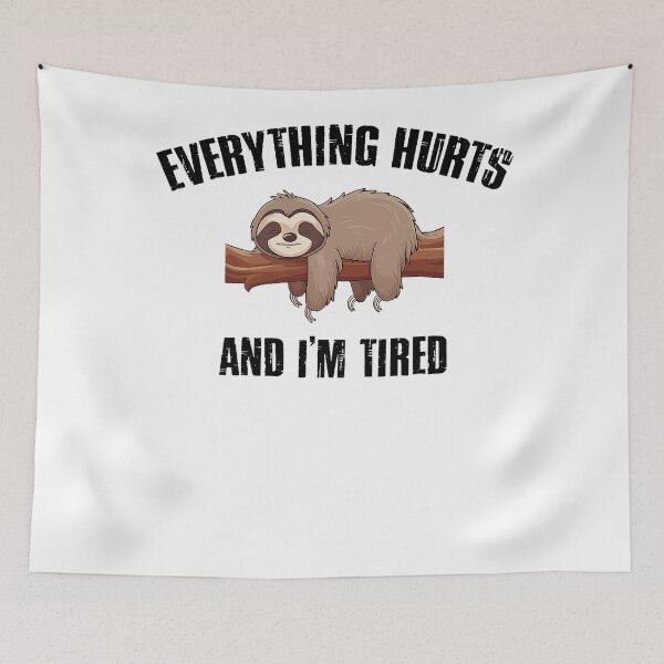 Item preview, I'm Tired And Everything Hurts  Funny designed and sold by LeoVargasVelha.