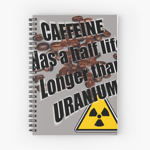 Item preview, Caffeine has a half life greater than uranium designed and sold by Alohamagic.