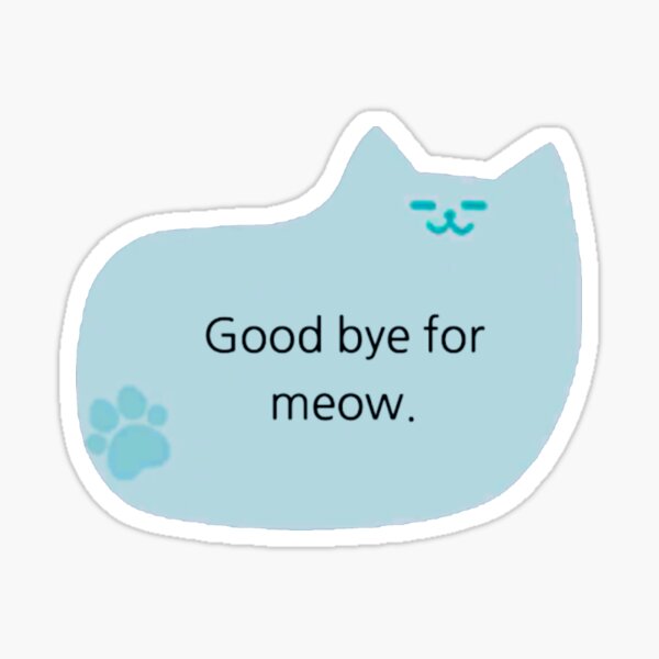 Item preview, Good bye for Meow designed and sold by ohwowbpowell.