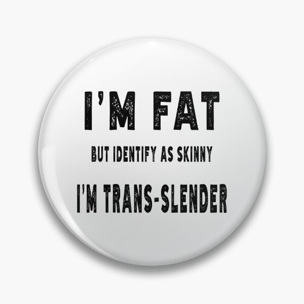 Item preview, I'M FAT BUT IDENTIFY AS SKINNY I'M TRANS-SLENDER. BLACK DESIGN designed and sold by Rejiboustarts.