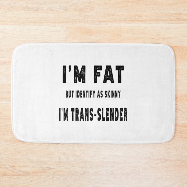 Item preview, I'M FAT BUT IDENTIFY AS SKINNY I'M TRANS-SLENDER. BLACK DESIGN designed and sold by Rejiboustarts.