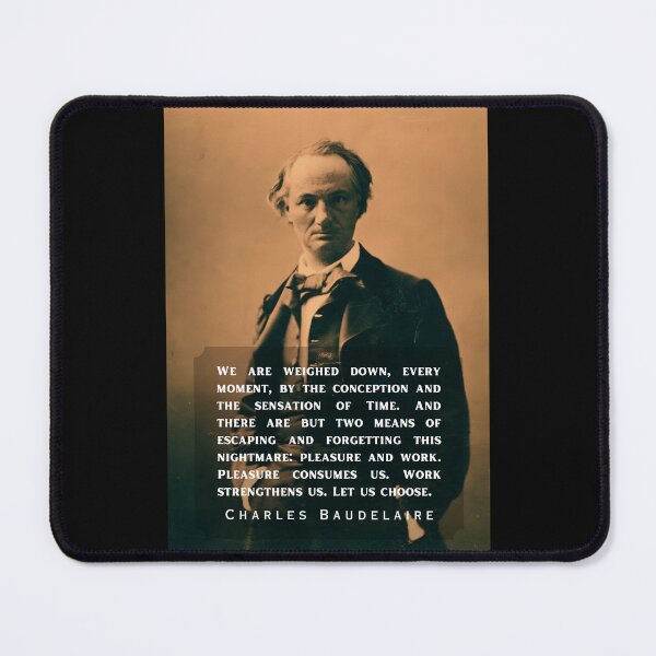 Item preview, Charles Pierre Baudelaire: We are weighed down, every moment, by the conception and the sensation of Time. designed and sold by artbleed.