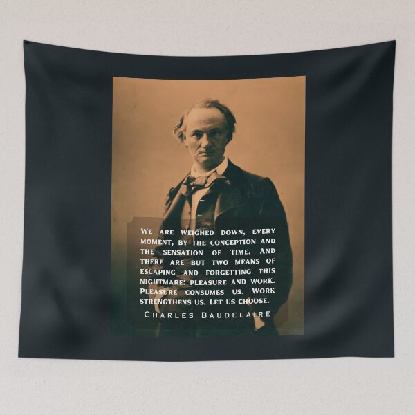 Item preview, Charles Pierre Baudelaire: We are weighed down, every moment, by the conception and the sensation of Time. designed and sold by artbleed.