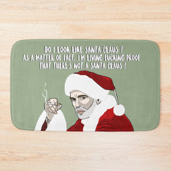 Item preview, Do I Look Like Santa Claus ? As A Matter Of Fact, I'm Living Fucking Proof That There's Not A Santa Claus ! - Bad Santa (2003 Film) designed and sold by PopShopDesignFR.