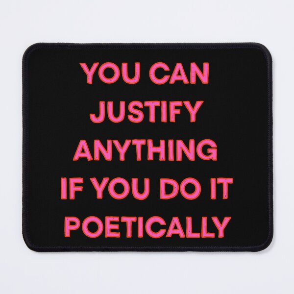 Item preview, You Can Justify Anything If You Do It Poetically designed and sold by IHateDumplings.