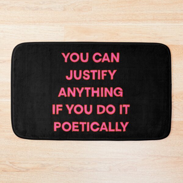 Item preview, You Can Justify Anything If You Do It Poetically designed and sold by IHateDumplings.