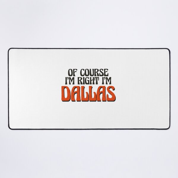 Item preview, Of Course I'm Right I'm Dallas designed and sold by Watsonarts.