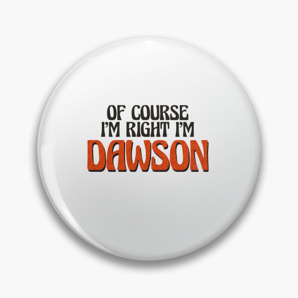 Item preview, Of Course I'm Right I'm Dawson designed and sold by Watsonarts.