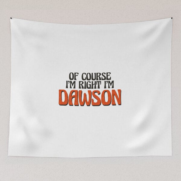 Item preview, Of Course I'm Right I'm Dawson designed and sold by Watsonarts.