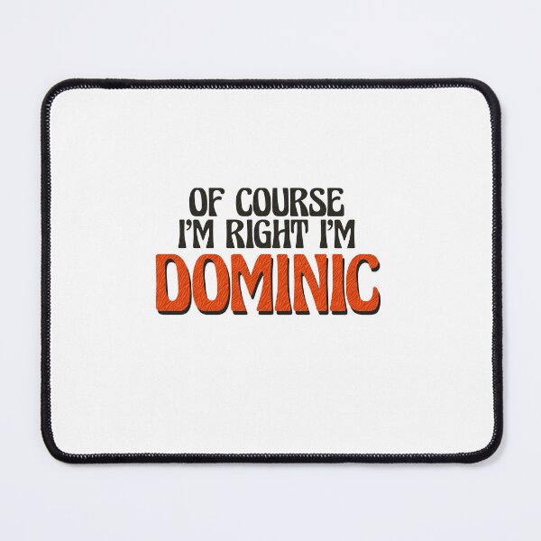 Item preview, Of Course I'm Right I'm Dominic designed and sold by Watsonarts.
