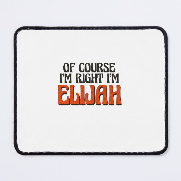 Item preview, Of Course I'm Right I'm Elijah designed and sold by Watsonarts.