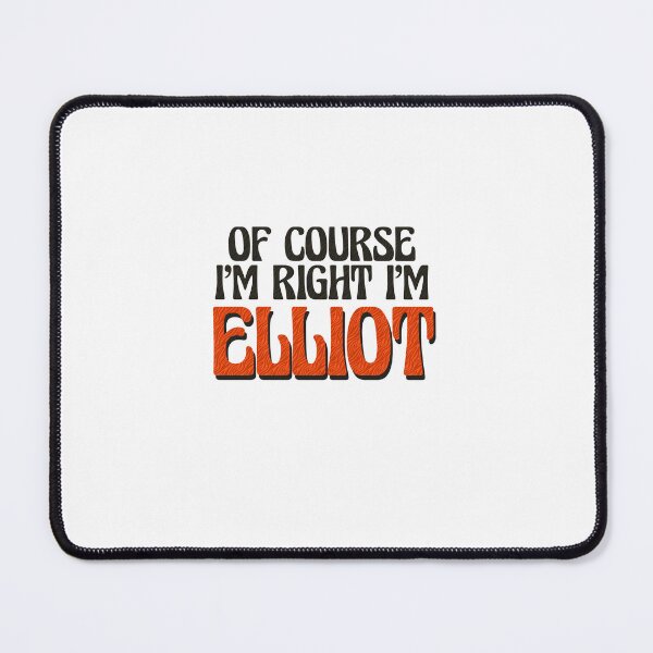 Item preview, Of Course I'm Right I'm Elliot designed and sold by Watsonarts.