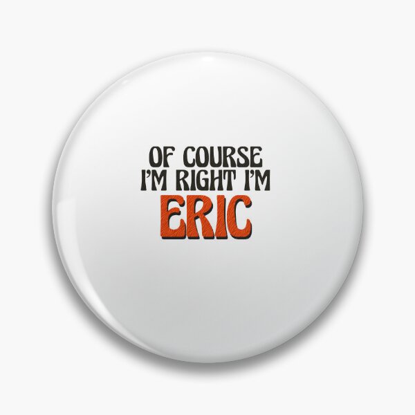 Item preview, Of Course I'm Right I'm Eric designed and sold by Watsonarts.