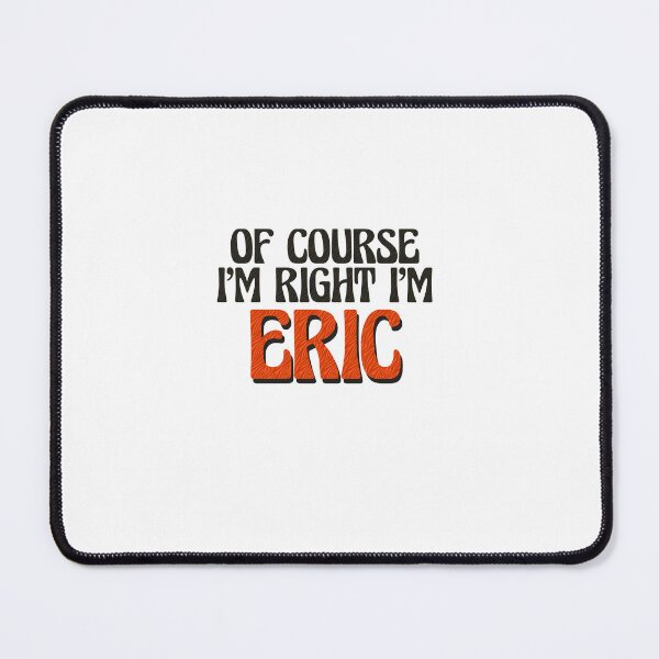 Item preview, Of Course I'm Right I'm Eric designed and sold by Watsonarts.