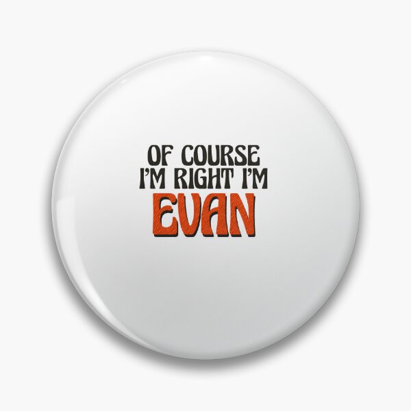 Item preview, Of Course I'm Right I'm Evan designed and sold by Watsonarts.
