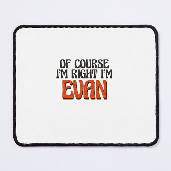 Item preview, Of Course I'm Right I'm Evan designed and sold by Watsonarts.