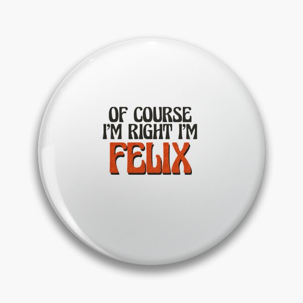Item preview, Of Course I'm Right I'm Felix designed and sold by Watsonarts.